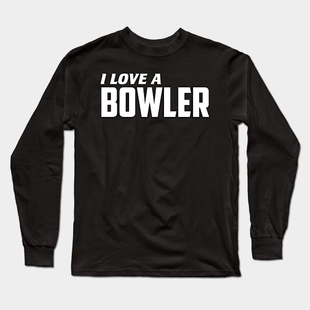 I Love a bowler Long Sleeve T-Shirt by AnnoyingBowlerTees